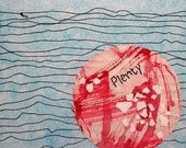 PLENTY:  hand made mixed media w/threaded text message on paper and canvas ready to hang.