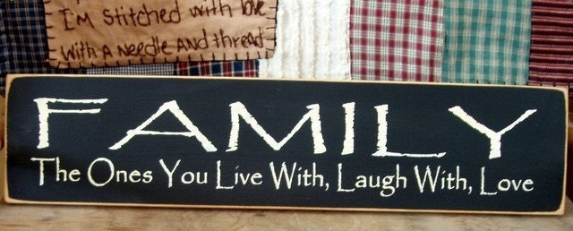 Family the ones you live with laugh with love primitive wood sign