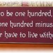 If you live to be one hundred,,, primitive wood sign