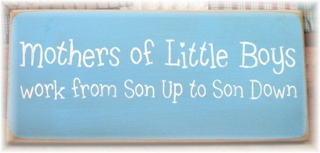 Mothers of little boys work from son up... primitive wood sign