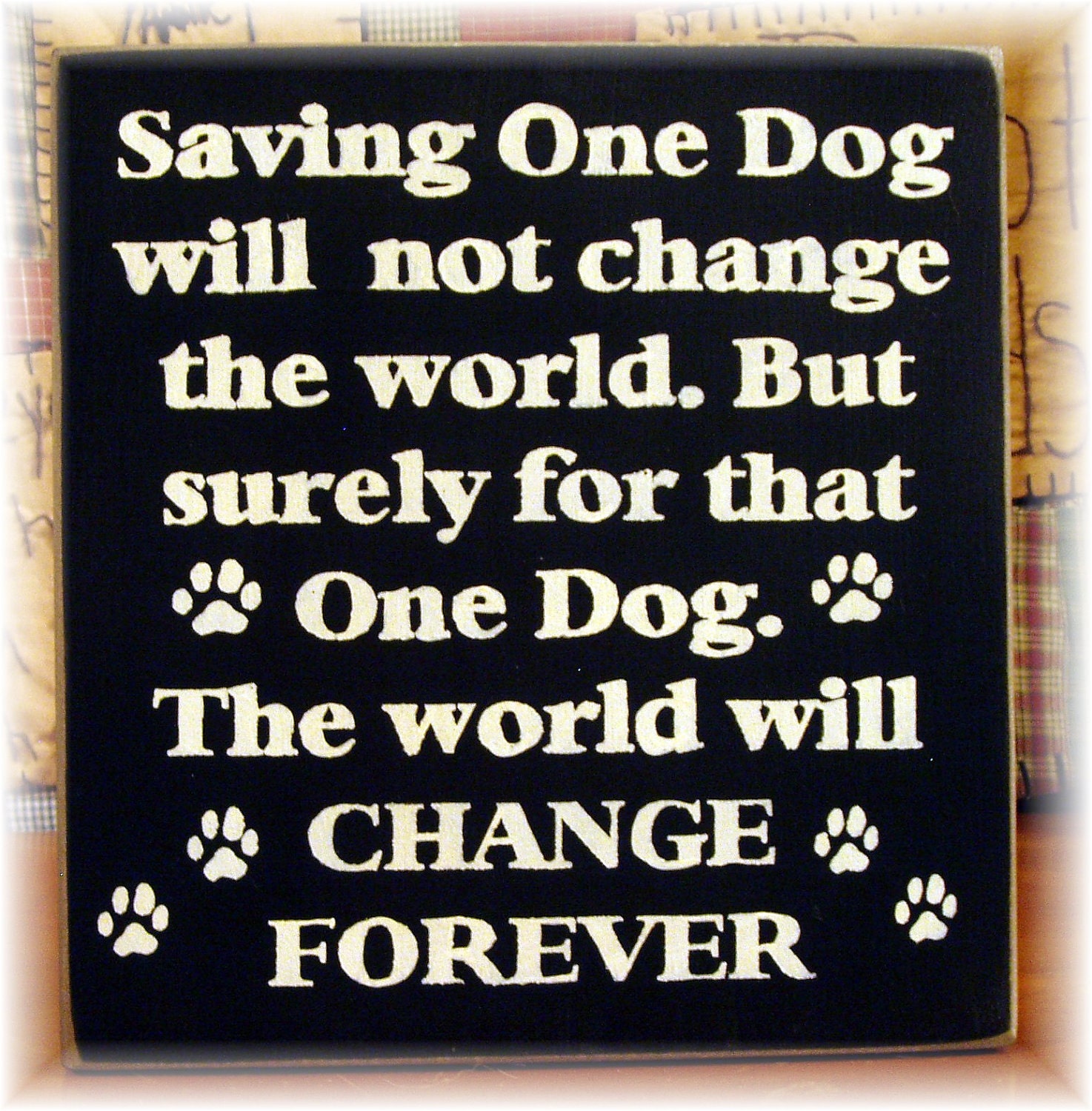 Saving one dog will not change the world... primitive wood sign