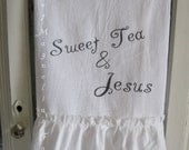 Flour Sack Kitchen Towel... Farmhouse Cottage Shabby Chic Style Ruffle Southern Saying... "Sweet Tea & Jesus"