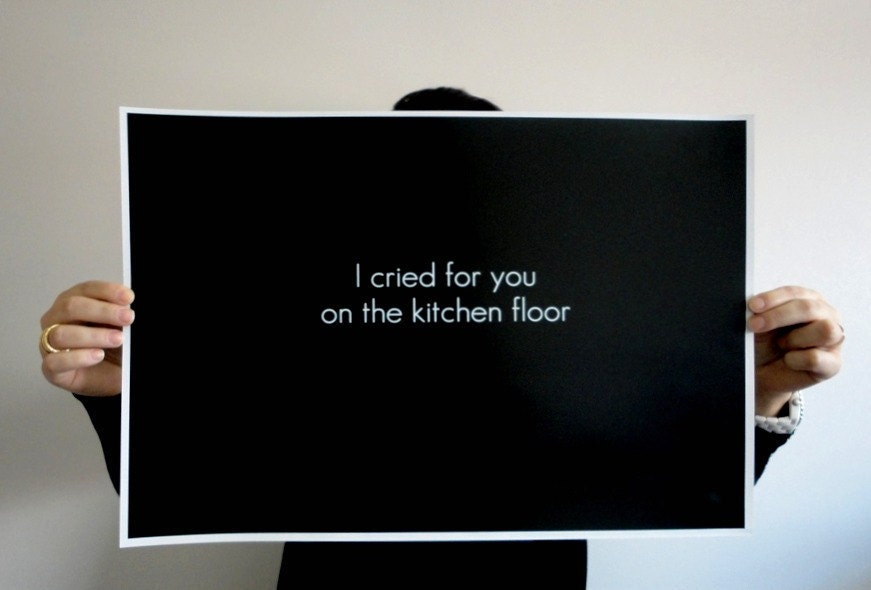 Poster Typography Print - Cried for your on the Kitchen Floor -11 x 14 inches