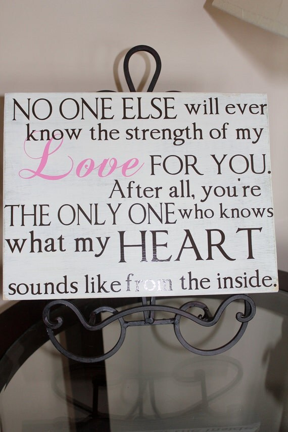 Mother's Love Baby Sign - No one else will ever know the strength of my love for you.