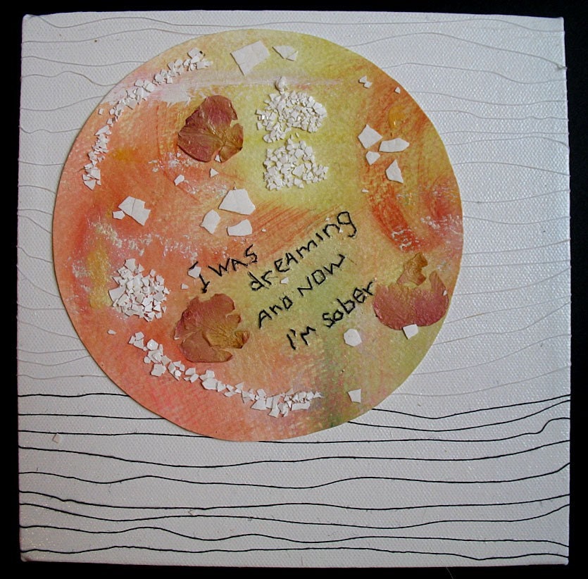 I was Dreaming and Now I'm Sober: mixed media w/threaded text message on paper and Canvas Ready to Hang.