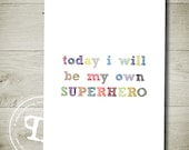 today i will be my own SUPERHERO - Printable Wall Art 8" x 10"