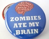 Photo pinback button/badge ( Zombies Ate My Brain) 1 1/2 inches (38mm)