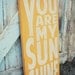 You Are My Sunshine Sign Typography Word Art in Golden Yellow or Straw Heavily Distressed