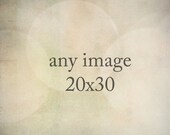 Personalize your order and make Any Fine Art Photograph a 20x30 large art prints