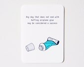 Snarky card - Any day that does not end with huffing airplane glue may be considered a success