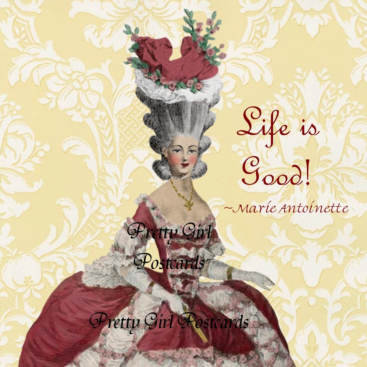 Life is Good - Signed: Marie Antoinette More Hilarious Marie Antoinette Postcards at Pretty Girl Postcards