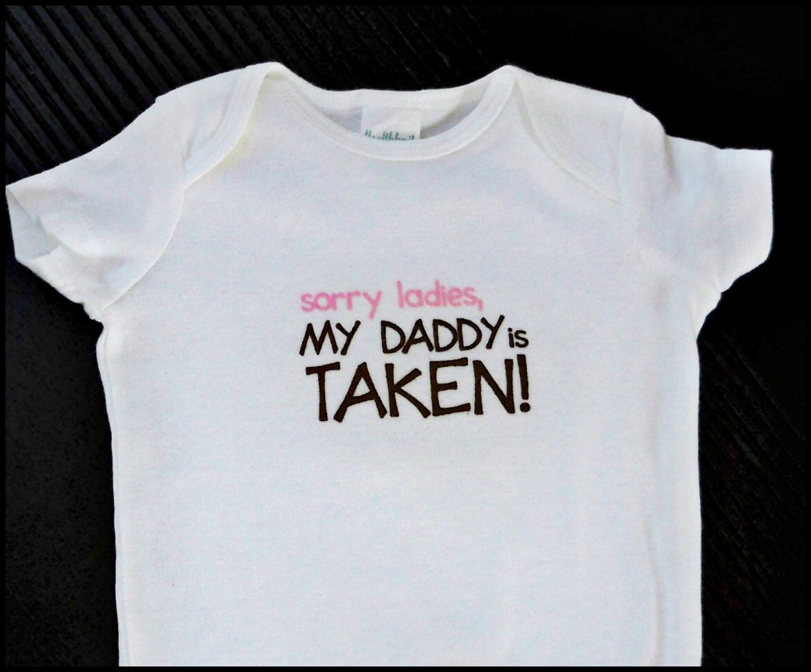 Baby girl onesie " sorry Ladies, My Daddy is TAKEN "