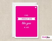 I Do. I Really Do Like You A lot - Love Card - Happy Anniversary  - Just Because - 5x7 Greeting Card