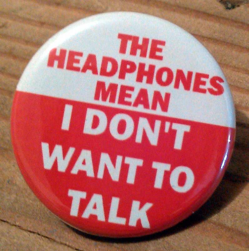 The HEADPHONES Mean I don't Want to Talk 1.25 inch pinback button