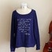 Slouchy Sweatshirt- Blue with white ink- size S, M, L - Jane Austen- Captain Wentworth or Mr. Darcy quote-