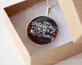 Waiting for my Mr. Darcy - round glass pendant with ball chain necklace