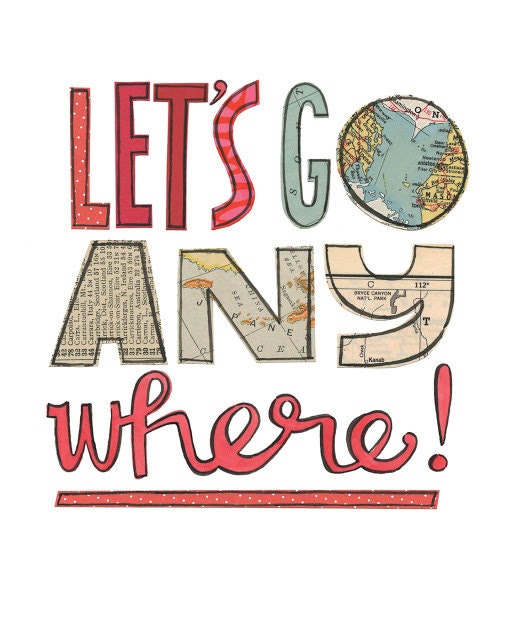 Lets Go Any Where - 8x10 GICLEE PRINT, typographic collage, Susan Black