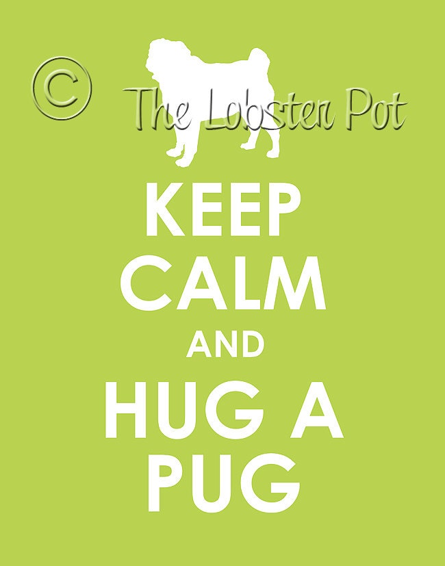Keep Calm and Hug a Pug archival Print 11x14