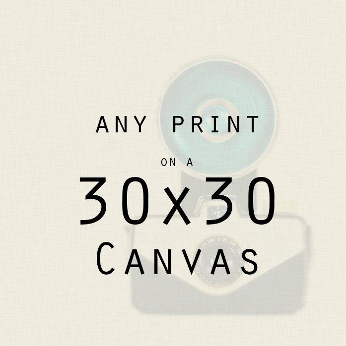 Photography - Any 30x30 Canvas Gallery Wrap - Ready to Hang Wall Decor