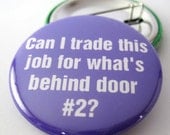 Can I trade this Job for whats behind door number two 1 1/2 inches (38mm) Pinback Button