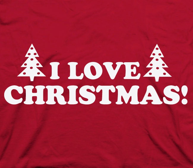 I love Christmas - holiday humor funny xmas pine trees cool x-mas season tshirt t-shirt tee shirt