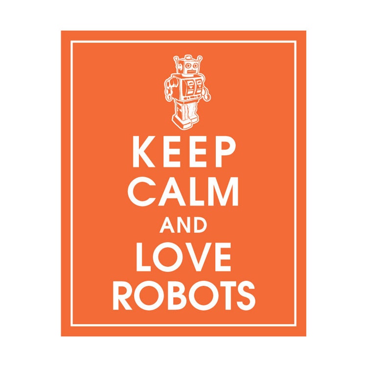 Keep Calm and Love Robots, 8x10 Print Poster (Featured in Fiery Opal) Buy 3 get 1 FREE Keep Calm Art, Keep Calm Posters