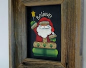 Santa holding a Star, Sign saying BELIEVE, Folk Art, Christmas, Framed in Rustic Barn Wood, Tole Painted