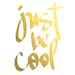 gilded poster: "just be cool"