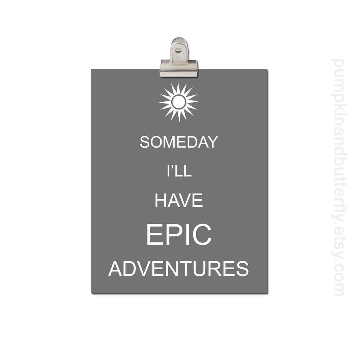 Kids Wall Art, Nursery Art, Childrens Print Poster, 11x14 Print, Charcoal, Grey, Gray, Adventures, Epic, Someday I'll Have Epic Adventures