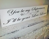 Wedding Signs, Anniversary gift "You be my Superman, I'll Be Your Lois Lane" 6x24