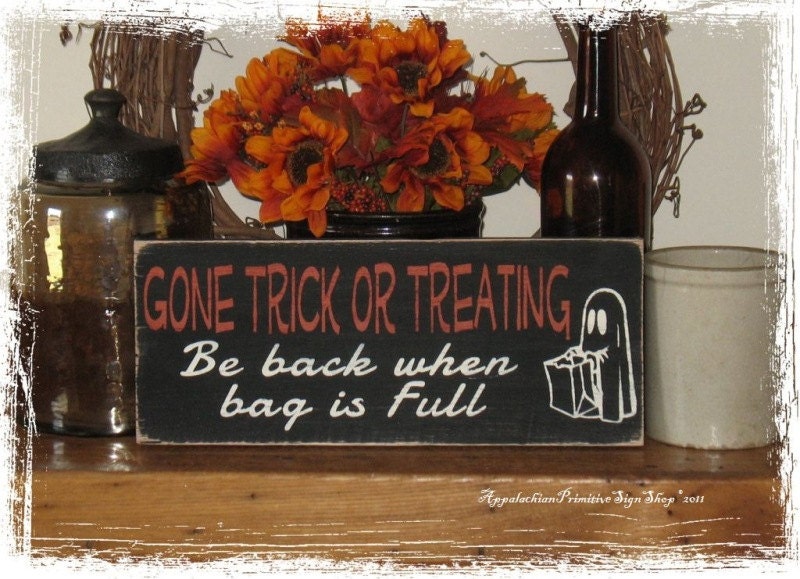 Gone Trick or Treating Be back when bag is Full with Cute Trick or Treater Ghost Candy -Wood Sign- Halloween Decor