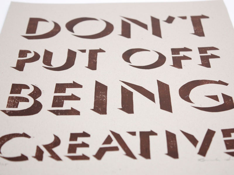 Don't Put Off Being Creative letterpress print