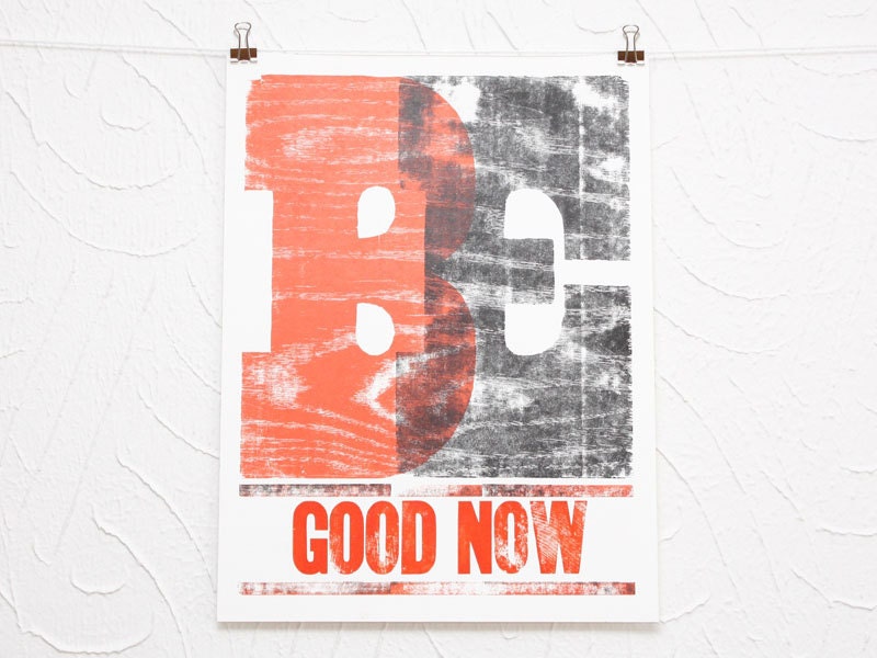 Be Good Now letterpress poster