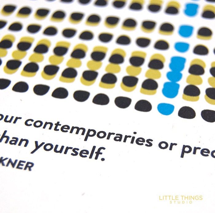 William Faulkner "Don't bother just to be better than your contemporaries or predecessors. Try to be better than yourself."