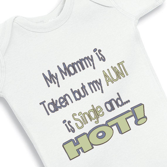My Mommy is taken but my Aunt is single and Hot baby boy onesie