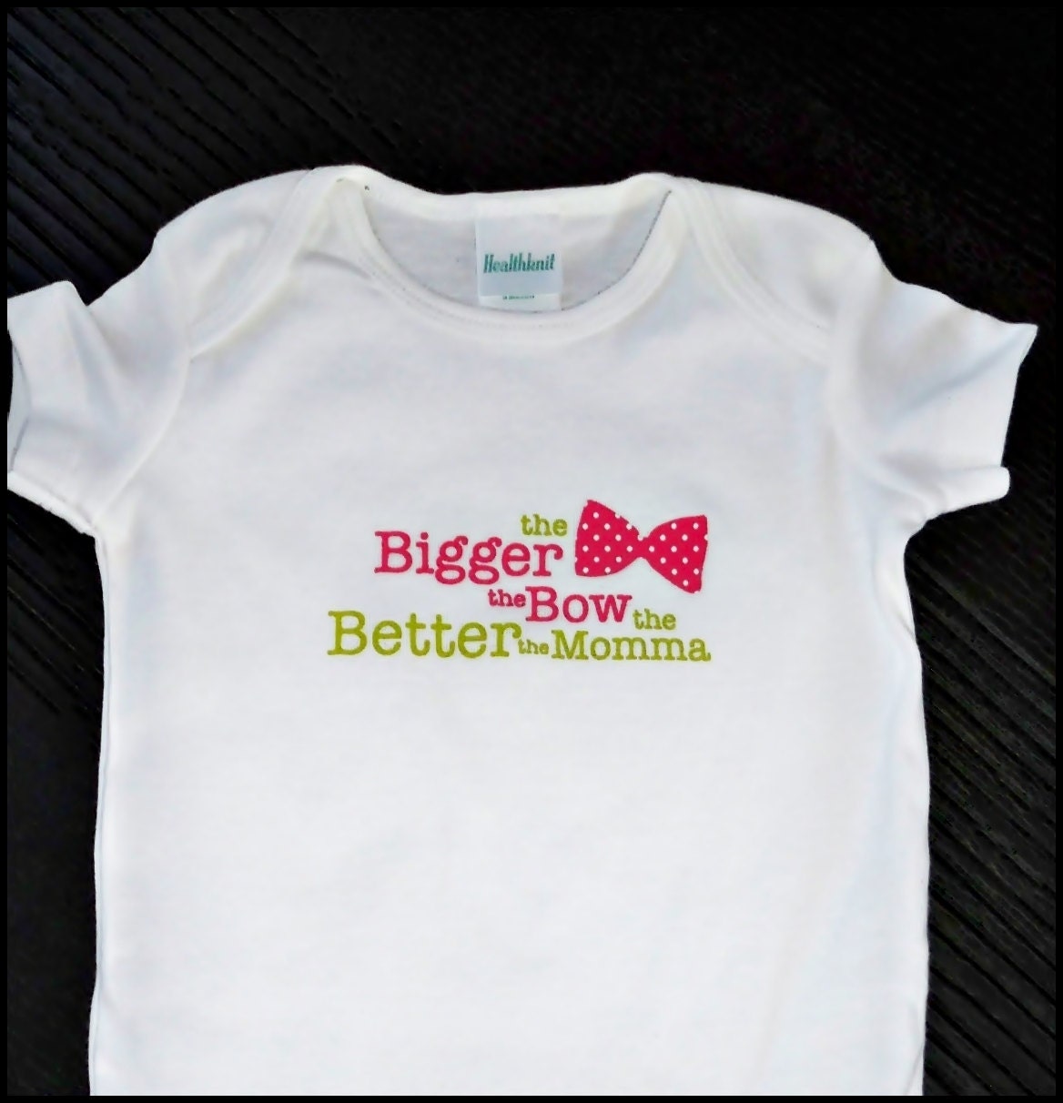 Baby girl onesie " the Bigger the Bow the Better the Momma"