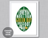 Fathers Day SALE Green Bay Sports Art, I Love You More Than GREEN BAY Loves Football, Choose Your Team, Unframed, 8x10,
