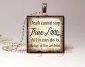 Princess Bride Love Quote Necklace Pendant - Death Cannot Stop True Love - 2 Styles to Choose 1"x1" Wood Tile (ball chain sold separately)