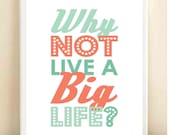 Mint, Aqua, and Coral 'Why Not Live a Big Life' print poster