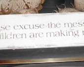 please excuse the messy house our children are making memories. wood sign, primitive home decor , funny signs