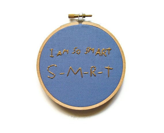I Am So Smart Embroidery Hoop - TV Quote - Funny Television Home Back to School Dorm Decor