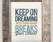 Keep on Dreaming Even If it Breaks your Heart - 8x10- Rustic - Vintage Style - Typographic Art Print - Country Song Lyrics