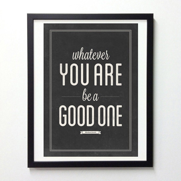 Abraham Lincoln quote poster - Whatever you are be a good one - Black and white vintage art print A3
