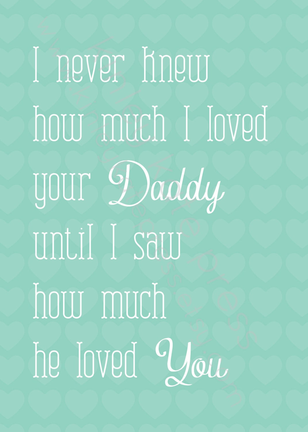 Fathers Day Gift, I never knew how much I loved your Daddy... TEAL Print - 5x7 Print, Nursery Print, Baby Shower Gift