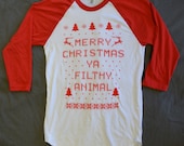 3/4 Sleeve "Ugly Christmas Sweater"  T-shirt:  "Merry Christmas ya Filthy Animal"