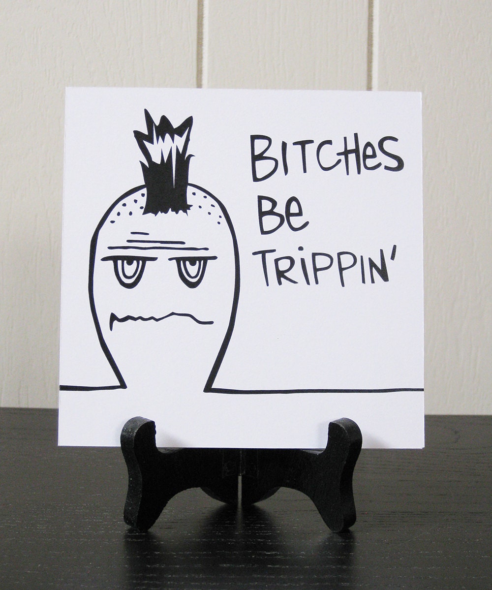 Bitches Be Trippin' / Daily Peety Print (Black and White, 5 x 5)