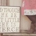 And Though She Be Little She Is Fierce custom sign