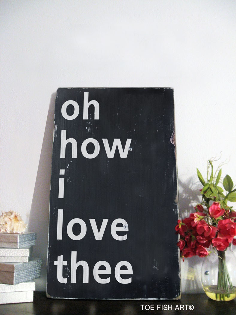 Oh How I Love Thee  Distressed Sign in Black with White Vintage Style