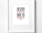 8x10 Graphic Design Typography Print - "And though she be but little, she is fierce" - Shakespeare - Inspirational Feminine Girl Quote