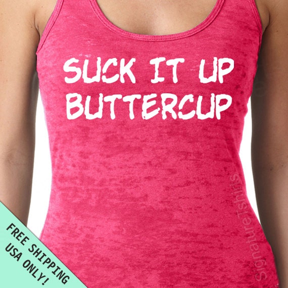 Suck It Up Buttercup Burnout Tank Razor back  top S - 2XL FREE SHIPPING